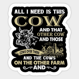 All I Need Is This Cow And That Cow And Those Cows Over There Sticker